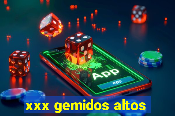 xxx gemidos altos